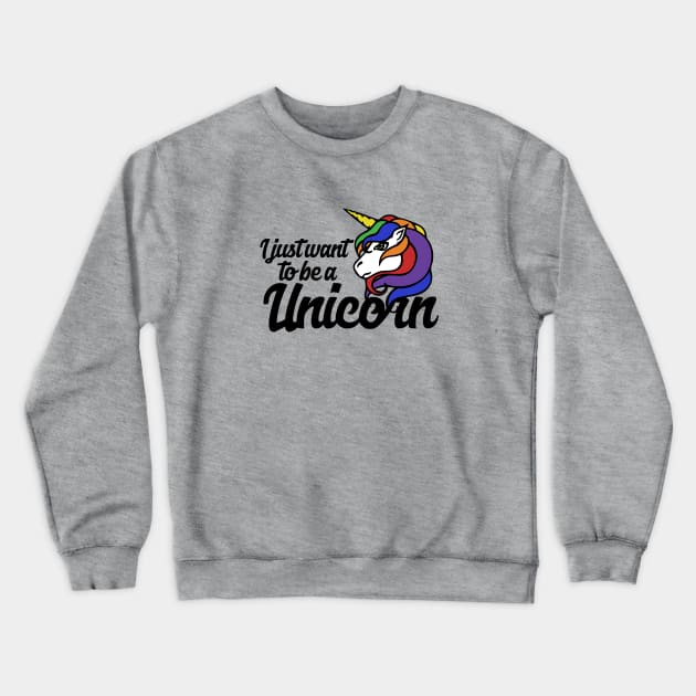 I just want to be a Unicorn Crewneck Sweatshirt by bubbsnugg